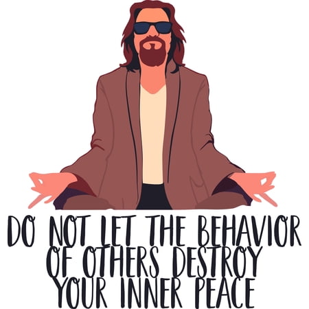 Do Not Let The Behavior Of Others Destroy Your Inner Peace | 20" x 23" Bedroom Living Room Big Lebowski Wall Decal Quotes - Vinyl Home Art Jeffrey The Dude Lebowski Meditating Decoration Sticker