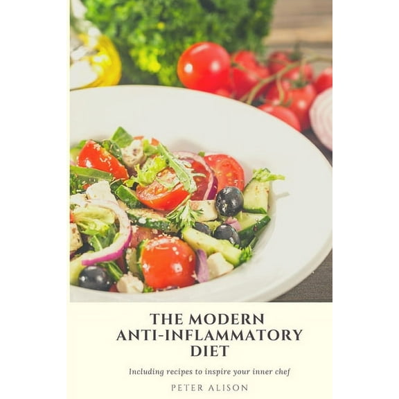 The Modern Anti-Inflammatory Diet: 500 Delicious and Nutritious Recipes to Heal Your Immune System, Fight Rheumatism and, (Paperback)