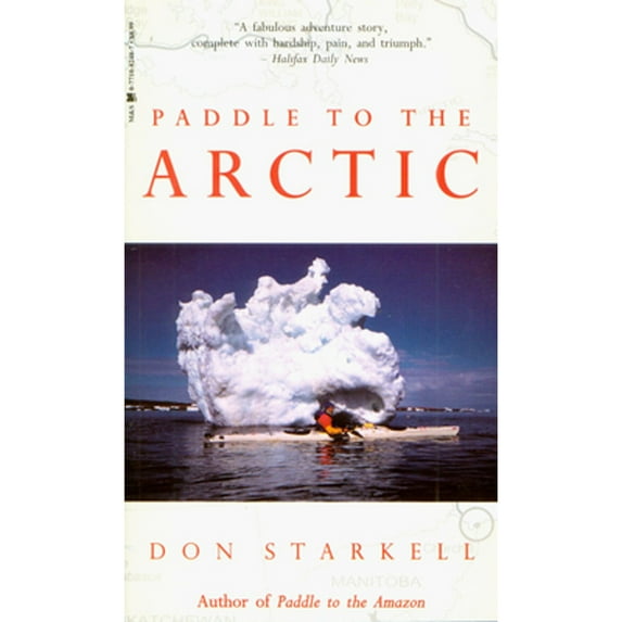 Pre-Owned Paddle to the Arctic: The Incredible Story of a Kayak Quest Across the Roof of the World (Paperback) 0771082657 9780771082658
