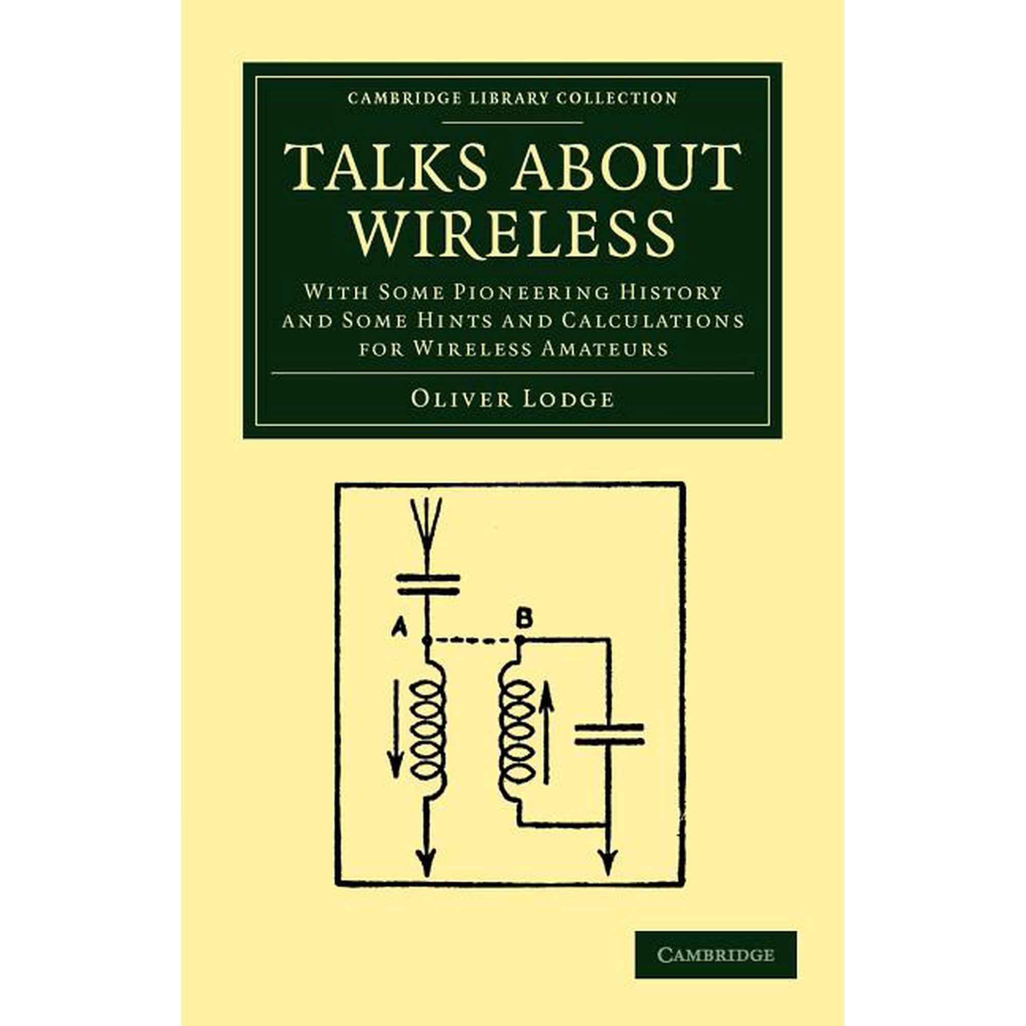 Cambridge Library Collection - Technolog Talks about Wireless: With Some Pioneering History and Some Hints and Calculations for Wireless Amateurs (Paperback)
