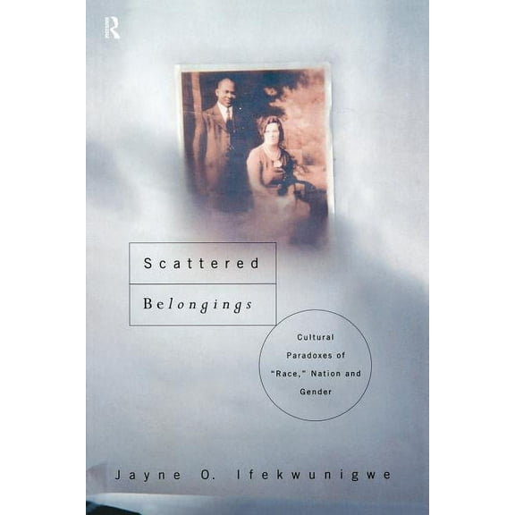 Scattered Belongings: Cultural Paradoxes of Race, Nation and Gender, (Paperback)