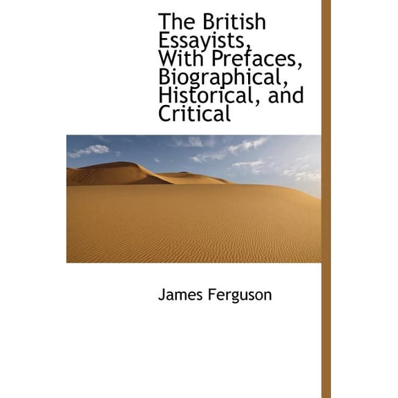 The British Essayists, with Prefaces, Biographical, Historical, and Critical (Hardcover)