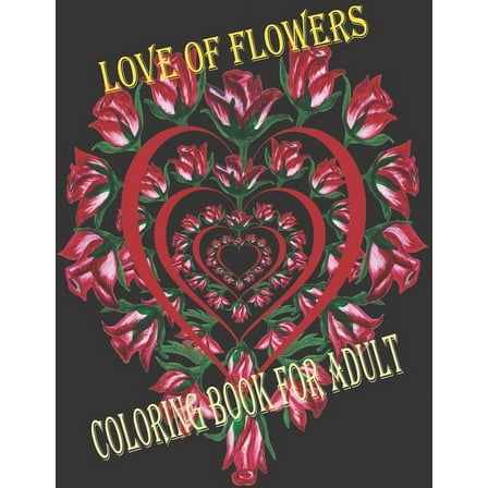 love of flowers coloring book for adult: wonderful coloring book in flower garden universe for children and adults (Paperback)