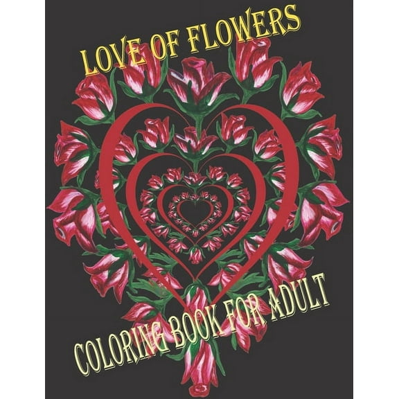 love of flowers coloring book for adult: wonderful coloring book in flower garden universe for children and adults (Paperback)