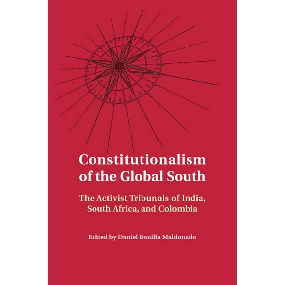 Constitutionalism of the Global South: The Activist Tribunals of India, South Africa, and Colombia, (Paperback)