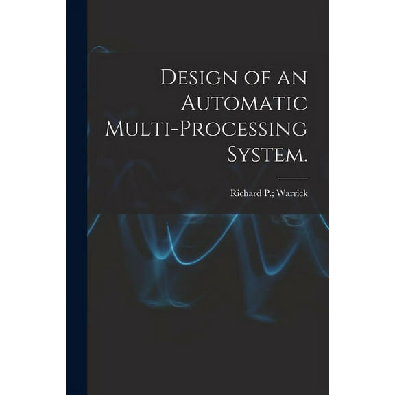 Design of an Automatic Multi-processing System., (Paperback)