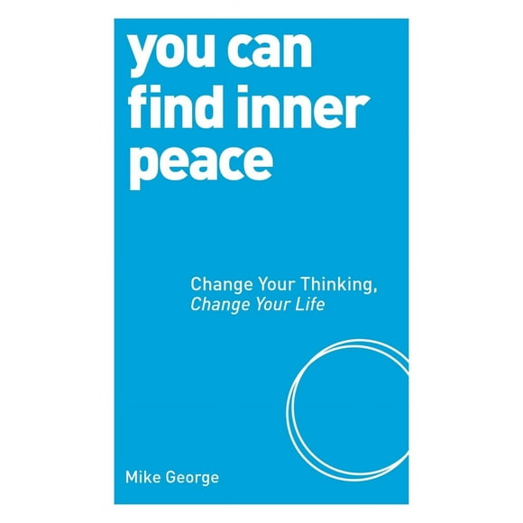 Pre-Owned You Can Find Inner Peace: Change Your Thinking, Change Your Life (Paperback) 1780287526 9781780287522