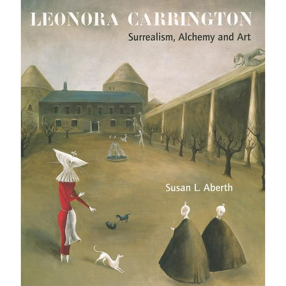 Leonora Carrington Surrealism, Alchemy and Art