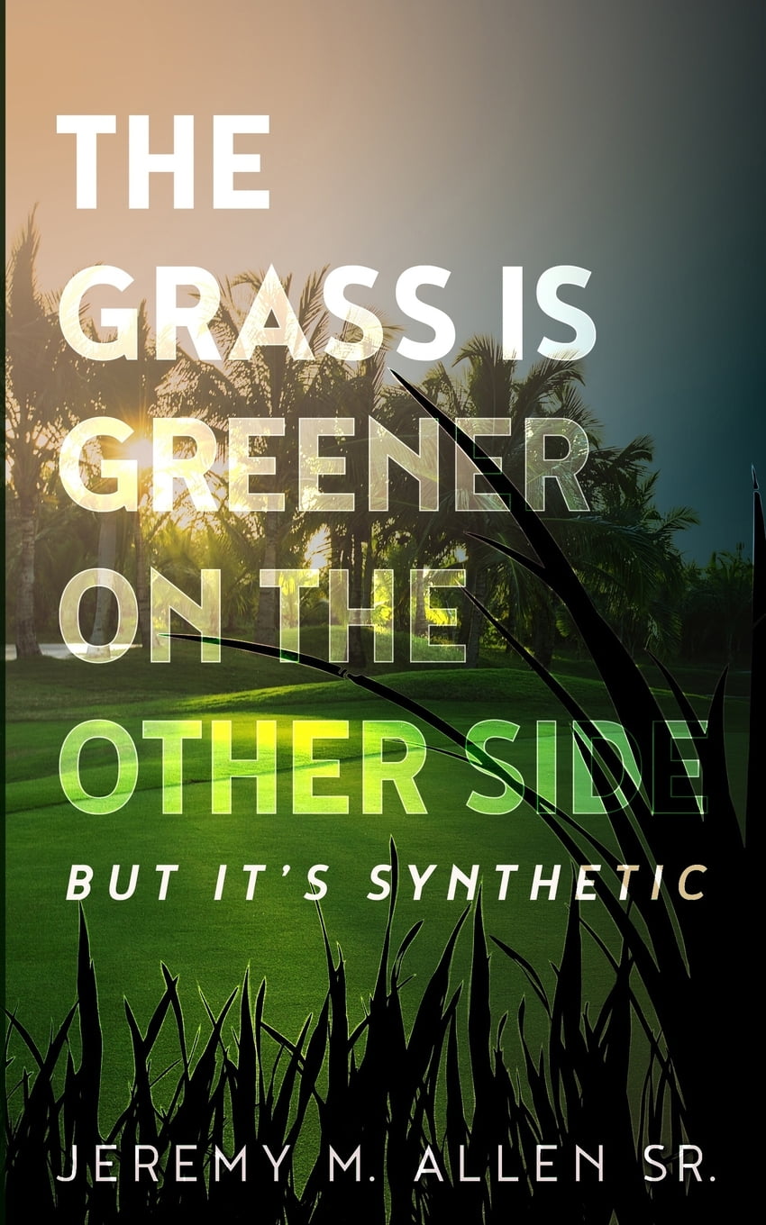 The Grass Is Greener On The Other Side But Its Synthetic Paperback