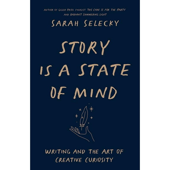 Story Is a State of Mind: Writing and the Art of Creative Curiosity, (Paperback)