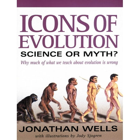 Icons of Evolution : Science or Myth? Why Much of What We Teach About Evolution Is