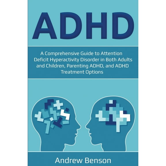 ADHD: A Comprehensive Guide to Attention Deficit Hyperactivity Disorder in Both Adults and Children, Parenting ADHD, and, (Paperback)