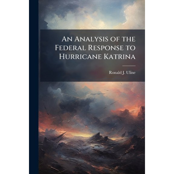 An Analysis of the Federal Response to Hurricane Katrina, (Paperback)