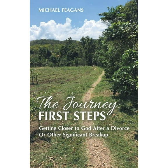 The Journey: First Steps: Getting Closer to God After a Divorce Or Other Significant Breakup, (Paperback)