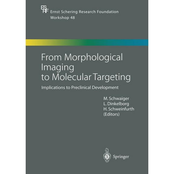 Ernst Schering Foundation Symposium Proc From Morphological Imaging to Molecular Targeting: Implications to Preclinical Development, Book 48, (Paperback)