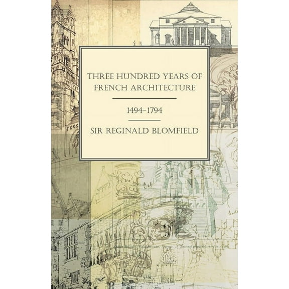 Three Hundred Years of French Architecture 1494-1794, (Paperback)