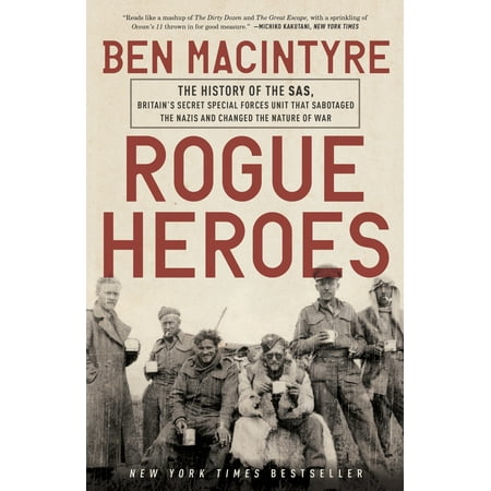 Rogue Heroes : The History of the SAS, Britain's Secret Special Forces Unit That Sabotaged the Nazis and Changed the Nature of (Best Military Special Forces In The World)