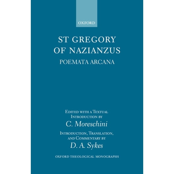 Oxford Theology and Religion Monographs St Gregory of Nazianzus: Poemeta Arcana, (Hardcover)