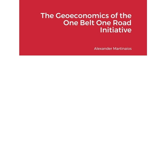 The Geoeconomics of the One Belt One Road Initiative, (Paperback)