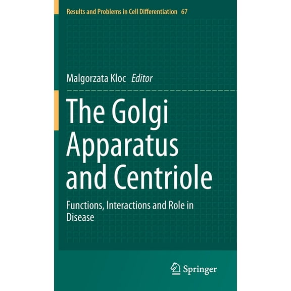 Results and Problems in Cell Differentia The Golgi Apparatus and Centriole: Functions, Interactions and Role in Disease, Book 67, (Hardcover)
