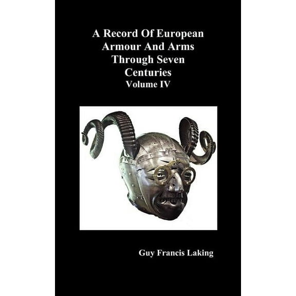 A Record of European Armour and Arms Through Seven Centuries, Volume IV, (Hardcover)