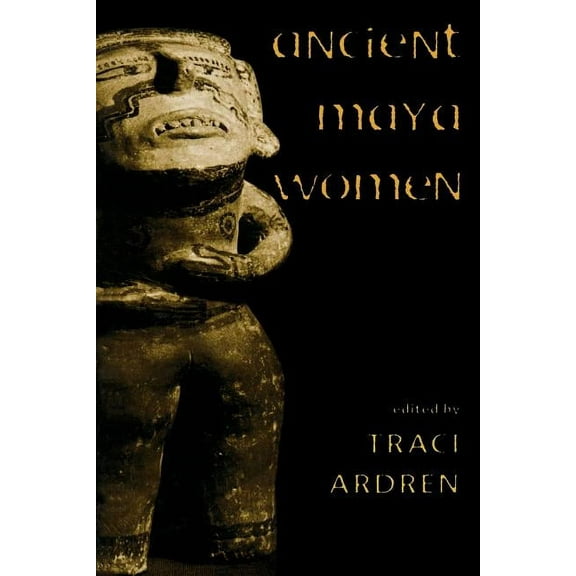 Gender and Archaeology Ancient Maya Women, Book 3, (Paperback)