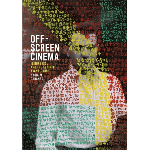 Off-Screen Cinema : Isidore Isou and the Lettrist Avant-Garde (Paperback)