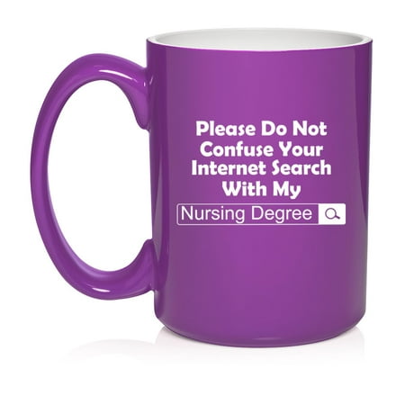 

Nursing Degree Do Not Confuse With Internet Search Funny Nurse Gift Ceramic Coffee Mug Tea Cup Gift for Her Him Friend Coworker Wife Husband (15oz Purple)