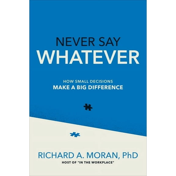 Never Say Whatever: How Small Decisions Make a Big Difference, (Hardcover)