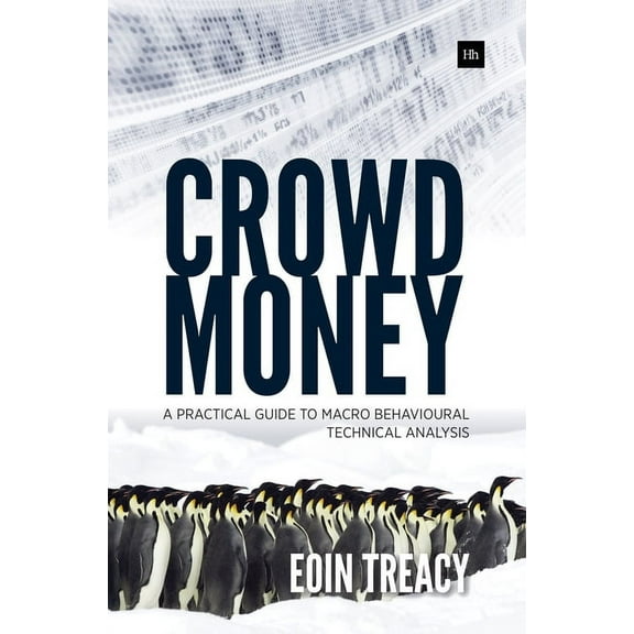 Crowd Money: A Practical Guide to Macro Behavioural Technical Analysis, (Paperback)
