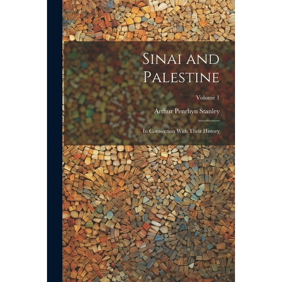 Sinai and Palestine: In Connection With Their History; Volume 1 (Paperback)