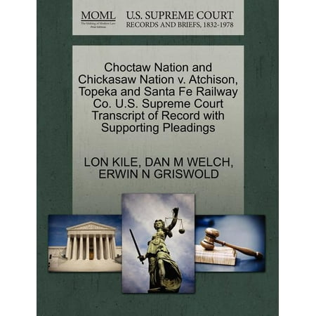 Choctaw Nation and Chickasaw Nation V. Atchison, Topeka and Santa Fe Railway Co. U.S. Supreme Court Transcript of Record with Supporting Pleadings