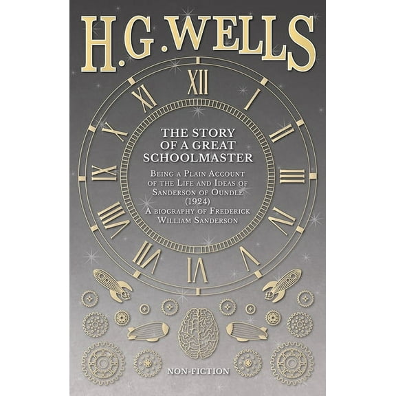 The Story of a Great Schoolmaster: Being a Plain Account of the Life and Ideas of Sanderson of Oundle (1924) - A Biograp, (Paperback)