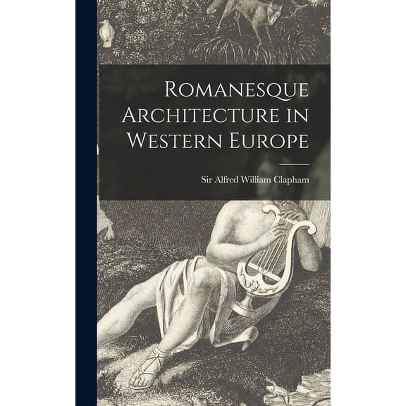 Romanesque Architecture in Western Europe, (Hardcover)