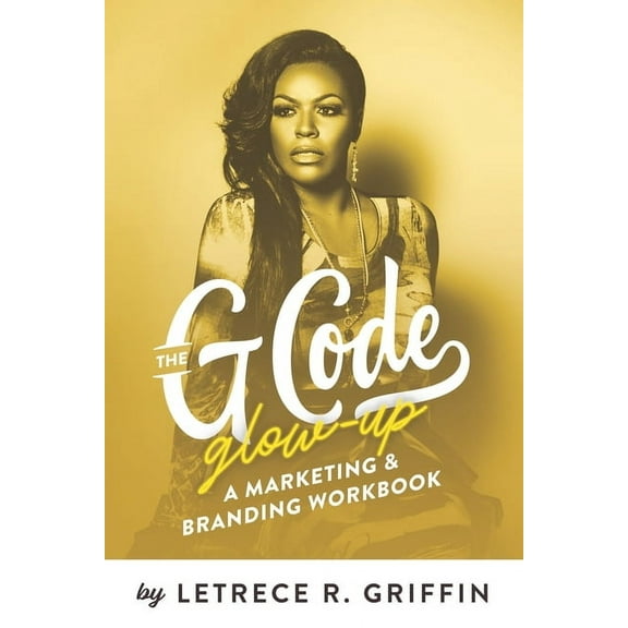 The G Code Glow-Up : A Marketing & Branding Workbook (Paperback)