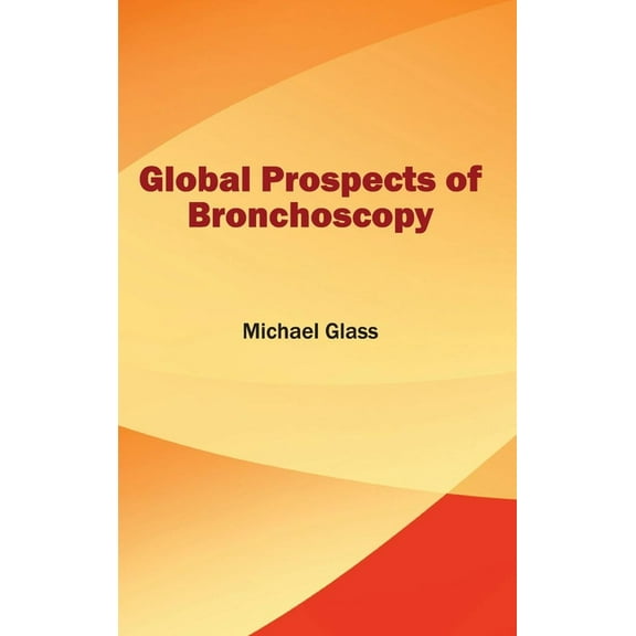 Global Prospects of Bronchoscopy, (Hardcover)