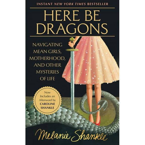Here Be Dragons: Navigating Mean Girls, Motherhood, and Other Mysteries of Life, (Paperback)