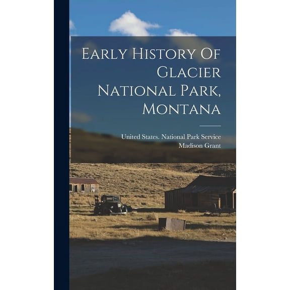 Early History Of Glacier National Park, Montana (Hardcover)
