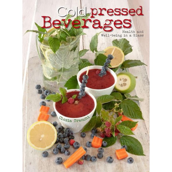 Cold-Pressed Beverages: Health and Well-Being in a Glass (Hardcover)