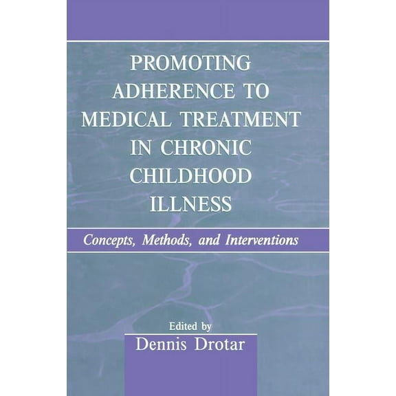 Promoting Adherence to Medical Treatment in Chronic Childhood Illness: Concepts, Methods, and Interventions, (Paperback)