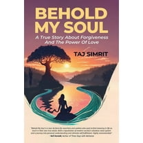 Behold My Soul, A True Story About Forgiveness And The Power Of Love, (Paperback)