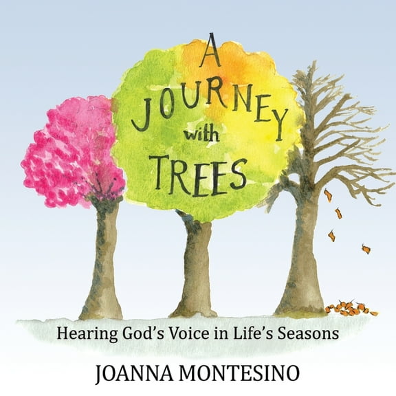 A Journey with Trees: Hearing God's Voice in Life's Seasons, (Paperback)