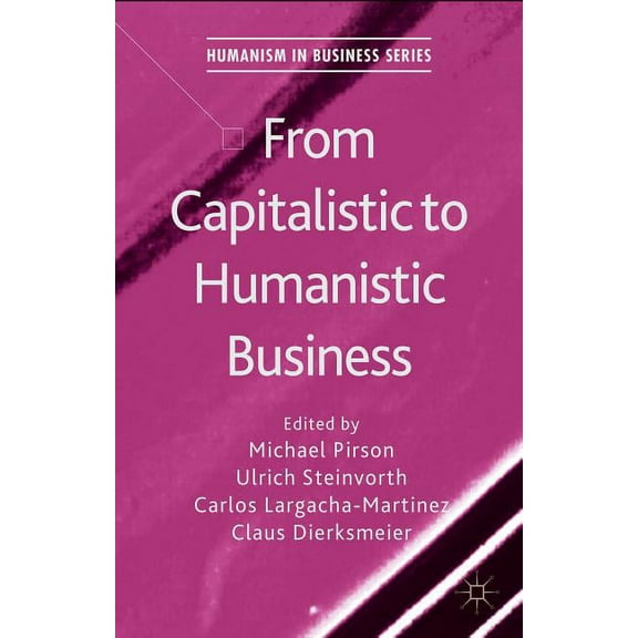 Humanism in Business From Capitalistic to Humanistic Business, (Hardcover)