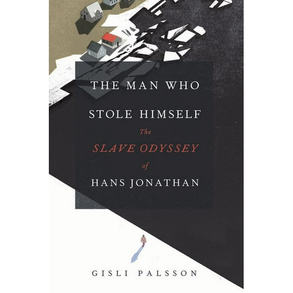 The Man Who Stole Himself: The Slave Odyssey of Hans Jonathan, (Paperback)