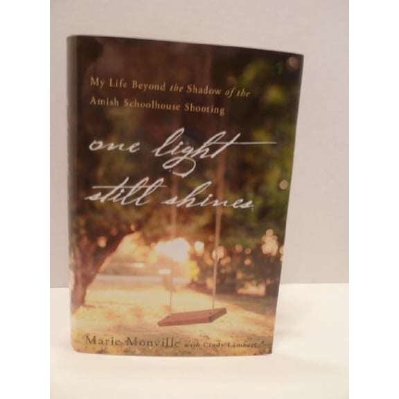 Pre-Owned One Light Still Shines: My Life Beyond the Shadow of the Amish Schoolhouse Shooting (Hardcover) by Marie Monville, Cindy Lambert