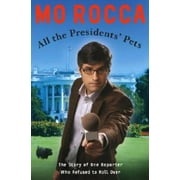 All the Presidents' Pets: The Story of One Reporter Who Refused to Roll Over, Pre-Owned (Hardcover)