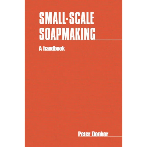 Small-Scale Soapmaking: A Handbook, (Paperback)