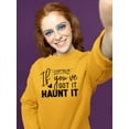thumbnail image 2 of If You Got It, Haunt It Sweatshirt Women -Image by Shutterstock, Female 5X-Large, 2 of 4