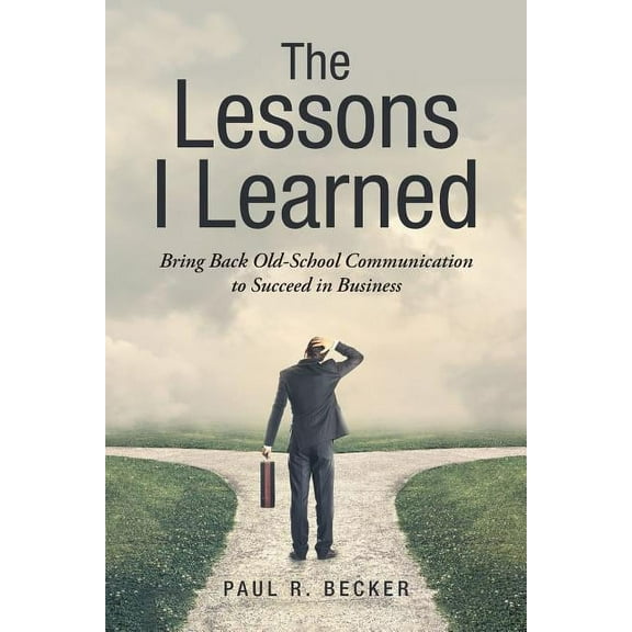 The Lessons I Learned : Bring Back Old-School Communication to Succeed in Business (Paperback)