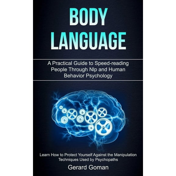 Body Language: A Practical Guide to Speed-reading People Through Nlp and Human Behavior Psychology (Learn How to Protect, (Paperback)
